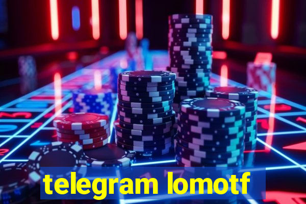 telegram lomotf